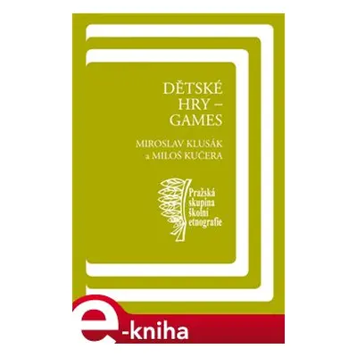 Dětské hry - games - Miloš Kučera, Miroslav Klusák