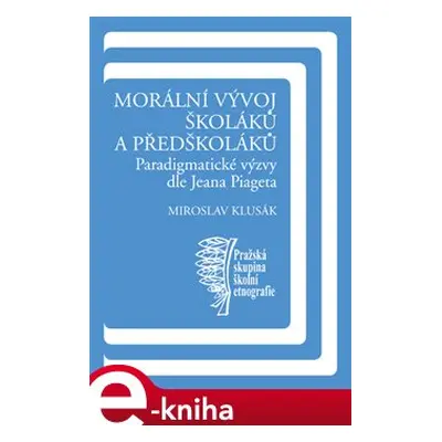 Morální vývoj školáků a předškoláků - Miroslav Klusák