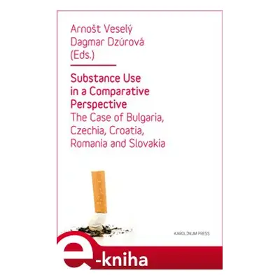 Substance Use in a Comparative Perspective - Arnošt Veselý, Dagmar Dzúrová