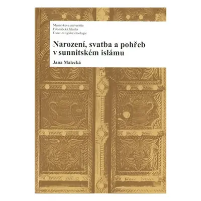 Narození, svatba a pohřeb v sunnitském islámu - Jana Malecká