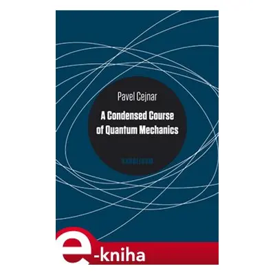 A Condensed Course of Quantum Mechanics - Pavel Cejnar