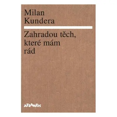 Zahradou těch, které mám rád - Milan Kundera