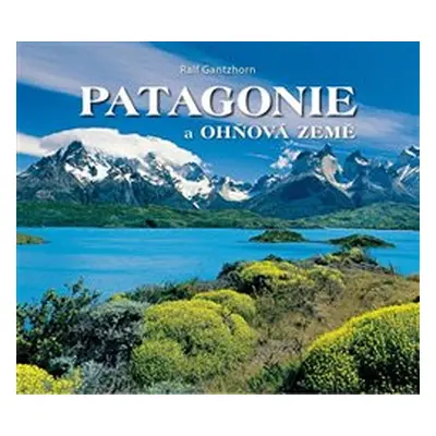 Patagonie a Ohňová země - Ralf Gantzhorn