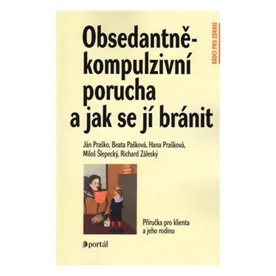 Obsedantně-kompulzivní porucha a jak se jí bránit - Ján Praško, kol.