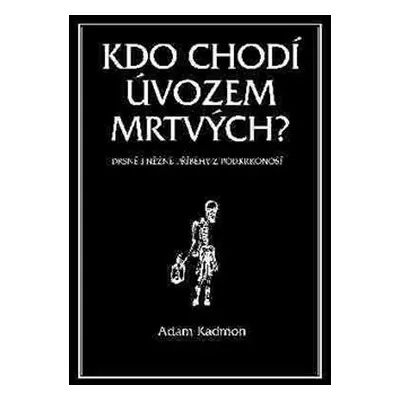 Kdo chodí úvozem mrtvých - Adam Kadmon