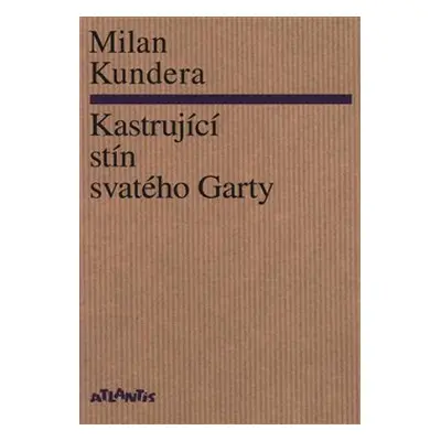 Kastrující stín svatého Garty - Milan Kundera