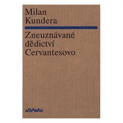 Zneuznávané dědictví Cervantesovo - Milan Kundera