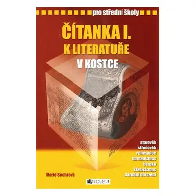 Čítanka k Literatuře v kostce pro střední školy I. - Marie Sochrová