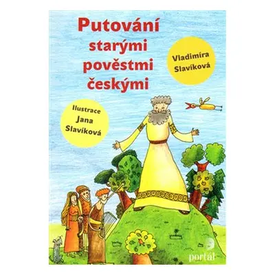 Putování starými pověstmi českými - Vladimíra Slavíková, Jana Slavíková