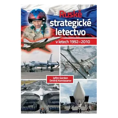 Ruské strategické letectvo v letech 1992-2010 - Jefim Gordon, Dmitrij Komissarov