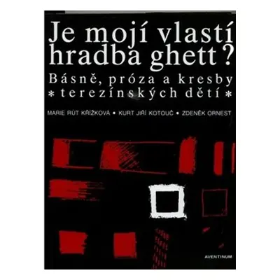 Je mojí vlastí hradba ghett? - Zdeněk Ornest, Marie Rút Křížková, Kurt Jiří Kotouč