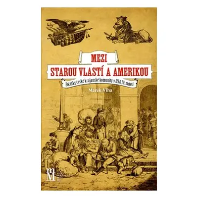 Mezi starou vlastí a Amerikou - Marek Vlha