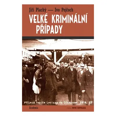 Velké kriminální případy - Jiří Plachý, Ivo Pejčoch