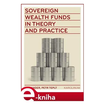 Sovereign wealth funds in theory and practice - Petr Teplý, Jan Adler