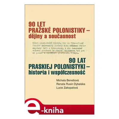 90 let pražské polonistiky - dějiny a současnost - Michala Benešová, Renata Rusin Dybalska, Luci