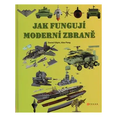 Jak fungují moderní zbraně - Daniel Gilpin, Alex Pang