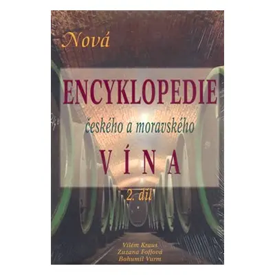 Nová encyklopedie českého a moravského vína 2.díl - Bohumil Vurm, Vilém Kraus, Zuzana Foffová