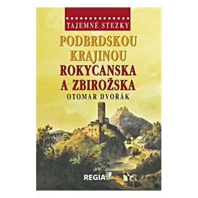 Tajemné stezky - Podbrdskou krajinou Rokycanska a Zbirožska - Otomar Dvořák