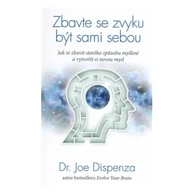 Zbavte se zvyku být sami sebou - Joe Dispenza