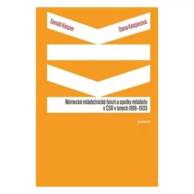 Německé mládežnické hnutí a spolky mládeže v ČSR v letech 1918-1933 - Tomáš Kasper, Dana Kaspero