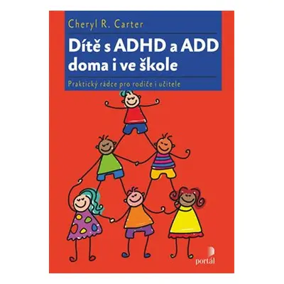 Dítě s ADHD a ADD doma i ve škole - Cheryl R. Carter