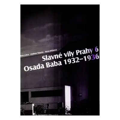 Slavné vily Prahy 6 – Osada Baba 1932-1936 - Petr Urlich, Vladimír Šlapeta, Alena Křížková