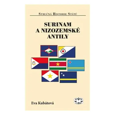 Surinam a Nizozemské Antily - stručná historie států - Eva Kubátová