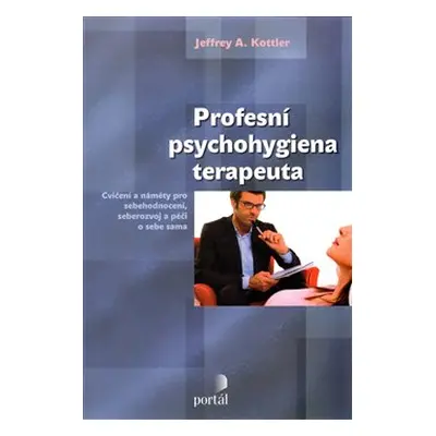 Profesní psychohygiena terapeuta - Jeffrey Kottler