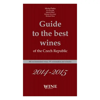 Guide to the best wines of the Czech Republic 2014-2015 - Ivo Dvořák, Michal Šetka, Jakub Přibyl