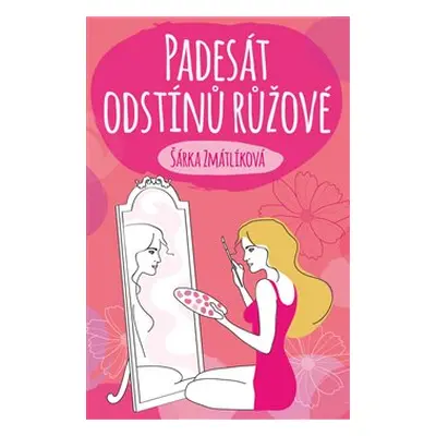 Padesát odstínů růžové - Šárka Zmátlíková