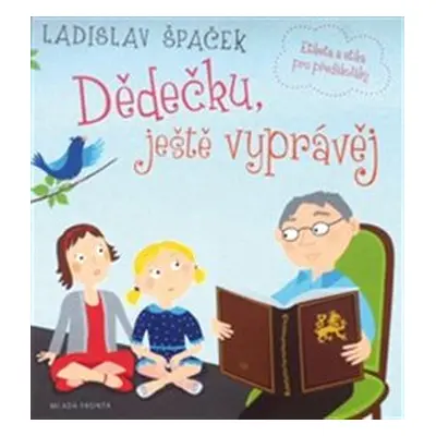 Dědečku, ještě vyprávěj - Ladislav Špaček