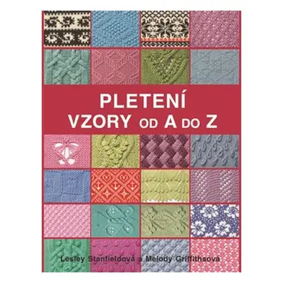 Pletení - Vzory od A do Z - Lesley Stanfieldová, Melody Griffithsová