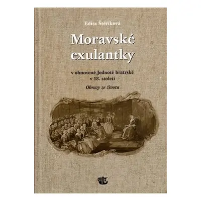 Moravské exulantky v obnovené Jednotě bratrské v 18. století - Edita Štěříková