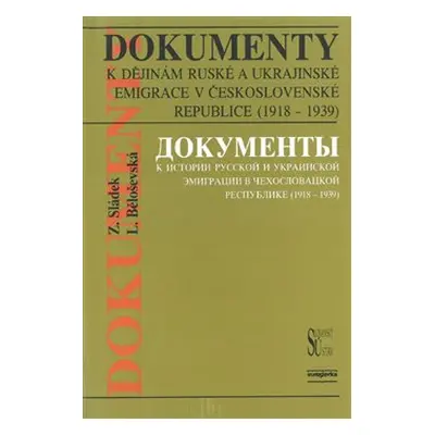 Dokumenty k dějinám ruské a ukrajinské emigrace v Československé republice (1918 - 1939) - Zdeně