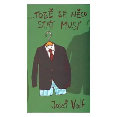 …tobě se něco stát musí - Josef Volf