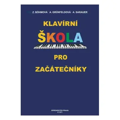 Klavírní škola pro začátečníky - Zdenka Böhmová, Arnoštka Grünfeldová, Alois Sarauer