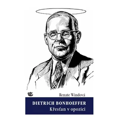 Dietrich Bonhoeffer / Křesťan v opozici - Renate Windová