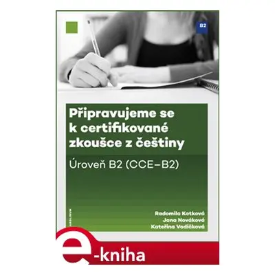 Připravujeme se k certifikované zkoušce z češtiny, úroveň B2 - Radomila Kotková, Jana Nováková, 