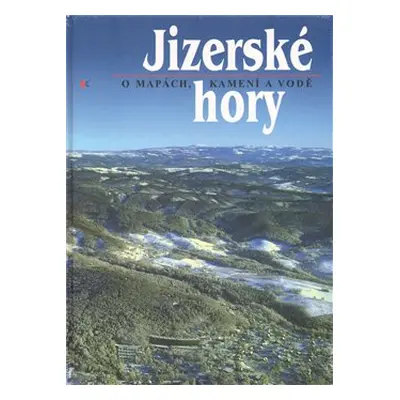 Jizerské hory 1 - O mapách, kamení a vodě