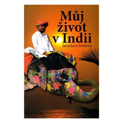 Můj život v Indii - Jaroslava Rottová