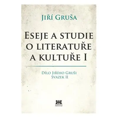 Eseje a studie o literatuře a kultuře I - Jiří Gruša