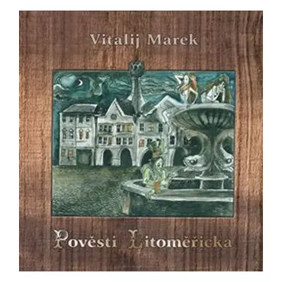 Pověsti Litoměřicka - Vitalij Marek, Václav Verner, Jiří Dvořák