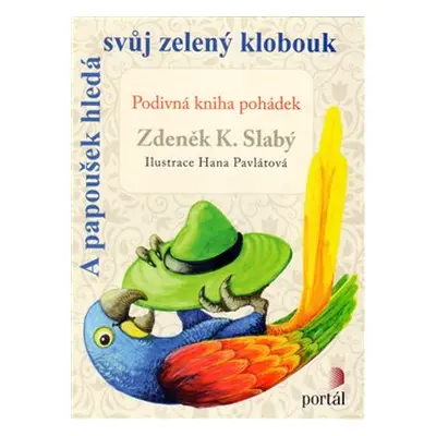 A papoušek hledá svůj zelený klobouk - Zdeněk K. Slabý