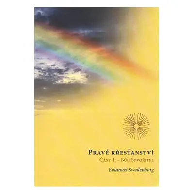 Pravé křesťanství, Část 1: Bůh Stvořitel - Emanuel Swedenborg