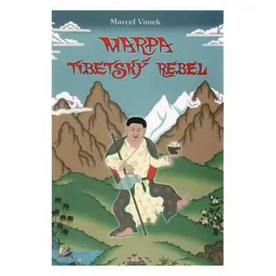 Marpa - tibetský rebel - Marcel Vanek