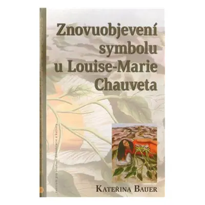 Znovuobjevení symbolu u Louise-Marie Chauveta - Kateřina Bauerová