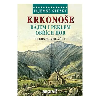 Tajemné stezky - Krkonoše - rájem i peklem Obřích hor - Luboš Y. Koláček