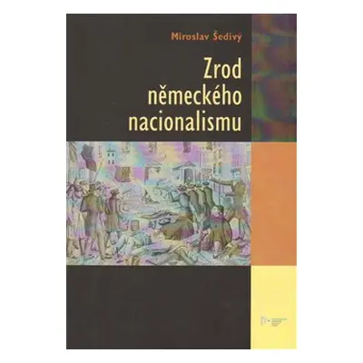 Zrod německého nacionalismu - Miroslav Šedivý