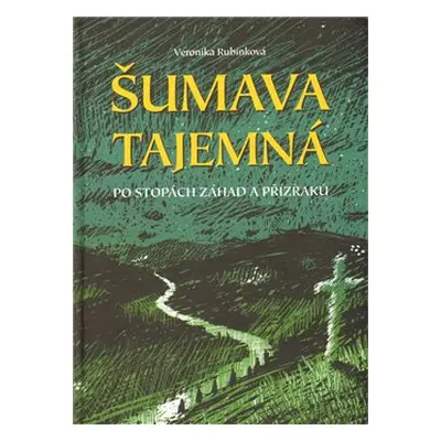 Šumava tajemná - Veronika Rubínková