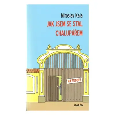 Jak jsem se stal chalupářem - Miroslav Kala